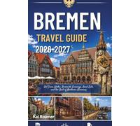 BREMEN TRAVEL GUIDE 2026-2027: Old Town Walks, Riverside Evenings, Local Eats, and the Best of Northern Germany