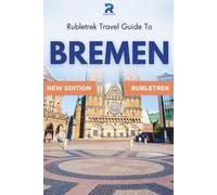 Bremen Travel Guide: Rubletrek Full Color Manual Filled With History and Charming Sights (Pocket Travel Guide to Germany!)