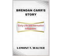 BRENDAN CARR’S STORY: Early Life and Formative Influences