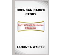 BRENDAN CARR’S STORY: Early Life and Formative Influences