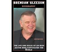 Brendan Gleeson Biography: The Life and Roles of an Irish Actor Who Captivated the World
