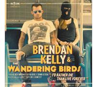 Brendan Kelly And The Wandering Birds - Id Rather Die Than Live Forever