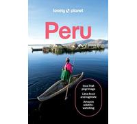 Lonely Planet Peru: Plan the Trip of a Lifetime | Detailed Itineraries & Maps | Insider Tips | Covers Lima, Machu Picchu, the Amazon and more (Travel Guide)