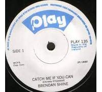 BRENDAN SHINE - CATCH ME IF YOU CAN 7 INCH (7" VINYL 45) IRISH PLAY 1980