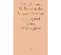 Brendaniana: St. Brendan the Voyager in Story and Legend