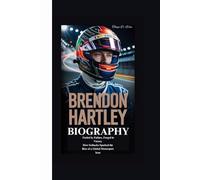 BRENDON HARTLEY BIOGRAPHY: Fueled by Failure, Forged in Victory How Setbacks Sparked the Rise of a Global Motorsport Icon
