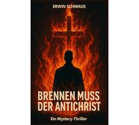 Brennen muss der Antichrist: Ein Mystery-Thriller über Glauben, Wahnsinn und das Ende der Welt