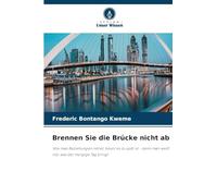 Brennen Sie die Brücke nicht ab: Wie man Beziehungen rettet, bevor es zu spät ist - denn man weiß nie, was der morgige Tag bringt