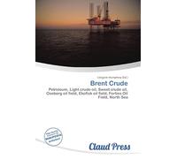 Brent Crude: Petroleum, Light crude oil, Sweet crude oil, Oseberg oil field, Ekofisk oil field, Forties Oil Field, North Sea