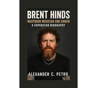 BRENT HINDS: Mastodon Musician And Singer A Superstar Biography