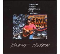 Brent Moyer - Truth trust dreams and heart