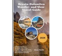 Brenta-Dolomiten Wander- und Slow-Travel-Guide 2026: Vollständiger Reiseführer zu Wanderwegen, Seen, Dörfern, Panoramastraßen, Berghütten, Routen, ... alpinen Abenteuern in Norditalien