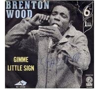 BRENTON WOOD - Gimme Little Sign / I Think You've Got Your Tools Mixed up