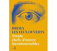 Brera les yeux ouverts. Trente chefs-d'oeuvre incontournables. Ediz. a colori