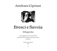 Bresci e Savoia: Il Regicidio (con l’aggiunta di un articolo del medesimo autore sulla misteriosa morte di Bresci) | Edizione integrale (1901)