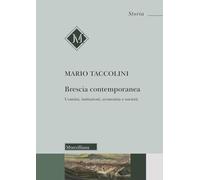Brescia contemporanea. Uomini, istituzioni, economia e società (Storia)