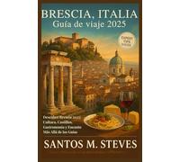 Brescia, Italia Guía de viaje 2025: Descubre Brescia 2025: Cultura, Castillos, Gastronomía y Encanto Más Allá de las Guías