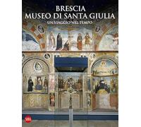 Brescia Museo di Santa Giulia. Un viaggio nel tempo (Guide artistiche Skira)