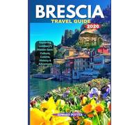 BRESCIA TRAVEL GUIDE 2026: Exploring Lombardy’s Hidden Gem: Culture, Cuisine, History & Adventure
