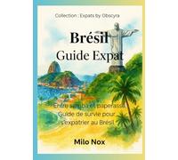 Brésil Guide Expat: Entre samba et paperasse, Guide de survie pour s’expatrier au Brésil (Expats by Obscyra)
