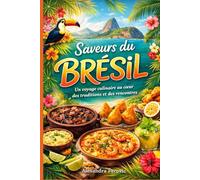 Brésil - Le Grand Livre de la Cuisine: Recettes, histoire et souvenirs d’un voyage au pays des saveurs