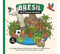 Brésil - Livre de coloriage pour enfants dès 4 ans: Un voyage ludique et éducatif pour découvrir et apprendre sur Rio, carnaval, forêt amazonienne et jaguars