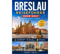 BRESLAU REISEFÜHRER 2026-2027: Erkunden Sie Polens gotische Flussstadt mit Zuversicht und Leichtigkeit.
