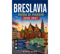 BRESLAVIA GUIDA DI VIAGGIO 2026-2027: Guida a piedi alla Venezia del Nord della Polonia