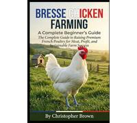 Bresse Chicken Farming: The Complete Guide to Raising Premium French Poultry for Meat, Profit, and Sustainable Farm Success.
