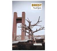Brest Travel Guide: Top Attractions, Coastal Adventures, Neighborhood Walks, Local Food, Outdoor Activities, and Day Trips with Practical Itineraries