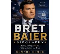 Bret Baier Biography: Faith, Family, and the Fight to Report the Truth
