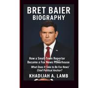 BRET BAIER BIOGRAPHY: How a Small-Town Reporter Became a Fox News Powerhouse - What Does It Take to Be Fox News’ Chief Political Anchor?