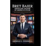 Bret Baier: Frontline Anchor of America's Pulse: From the Briefing Room to the Nation’s Screen