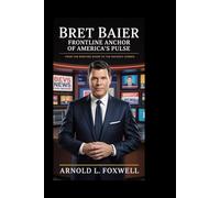 Bret Baier: Frontline Anchor of America's Pulse: From the Briefing Room to the Nation’s Screen