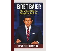BRET BAIER: The Voice of Clarity - Straight to the Point