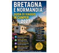 Bretagna e normandia guida di viaggio in camper 2027: Esplora Mont-Saint-Michel, Saint-Malo, le spiagge del D-Day, attraverso viaggi panoramici su ... storici, paesaggi costieri come un locale