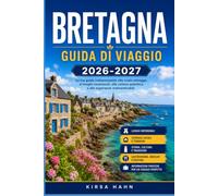 BRETAGNA GUIDA DI VIAGGIO 2026-2027: Da Saint-Malo al Finistère, una guida completa per esplorare la costa e la campagna.