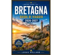 BRETAGNA GUIDA DI VIAGGIO 2026-2027: Una guida completa alle città medievali, alle isole soggette alle maree e all'aspra costa del Finistère.