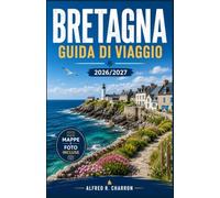 BRETAGNA GUIDA DI VIAGGIO 2026/2027: Villaggi costieri, leggende celtiche e crêperie lungo la Costa di Smeraldo