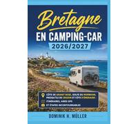 Bretagne en Camping-Car 2026/2027: Côte de Granit Rose, Golfe du Morbihan, Presqu'île de Crozon et Côte d'Émeraude : itinéraires, aires GPS et étapes incontournables