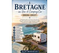 Bretagne en Van et Camping-Car 2026-2027: 3 itinéraires prêts à suivre de 7, 14 et 21 jours avec cartes, aires de services, stationnements, plages, ... pratiques pour voyager en toute liberté