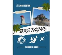 BRETAGNE GUIDE DE VOYAGE: Découvrez les meilleures attractions, activités de plein air, trésors cachés et excursions d'une journée pour les voyageurs aventureux