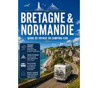 BRETAGNE & NORMANDIE GUIDE DE VOYAGE EN CAMPING-CAR