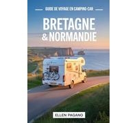 BRETAGNE & NORMANDIE GUIDE DE VOYAGE EN CAMPING-CAR 2026: Explorez la Bretagne et la Normandie en camping-car - Itinéraires pittoresques, trésors cachés, cartes et la liberté de la route ouverte