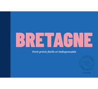 Bretagne: Petit précis futile et indispensable