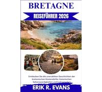 BRETAGNE REISEFÜHRER 2026: Entdecken Sie die unerzählten Geschichten der bretonischen Küstendörfer, historischen Sehenswürdigkeiten und kulinarischen Köstlichkeiten