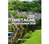 BRETAGNE REISEFÜHRER 2026: Küstenlandschaften, historische Städte und praktische Reisetipps
