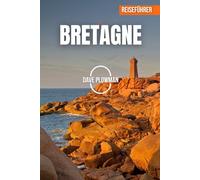 BRETAGNE REISEFÜHRER 2026: Schroffe Klippen, smaragdgrüne Meere, mittelalterliche Städte, versteckte Inseln und der zeitlose Geist der Bretagne