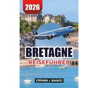 BRETAGNE REISEFÜHRER 2026: Top-Attraktionen, landschaftlich reizvolle Küsten, lokale Küche und perfekte 7-tägige Bretagne-Route für Erstbesucher