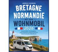 Bretagne und Normandie mit dem Wohnmobil 2026: Küstenstraßen, Campingplätze, D-Day Strände & Campervan-Routen durch Frankreichs Atlantikküste